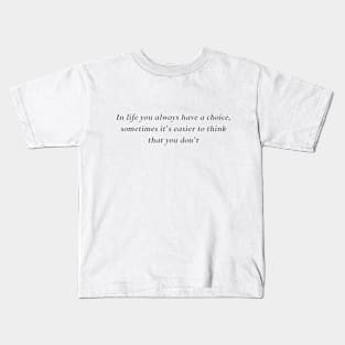 In life you always have a choice Kids T-Shirt